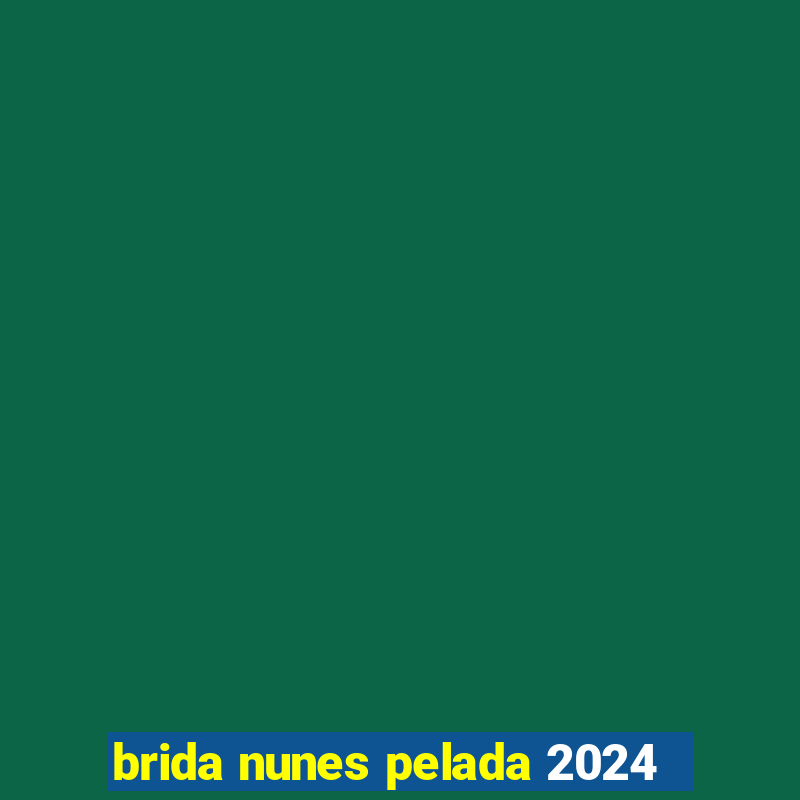 brida nunes pelada 2024